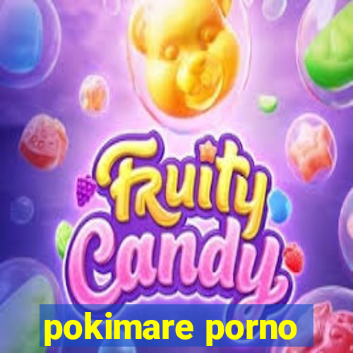 pokimare porno